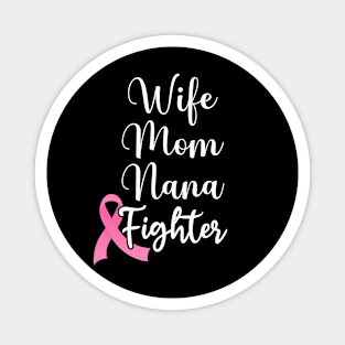 Wife Mom Nana Fighter Breast Cancer Pink Ribbon Magnet